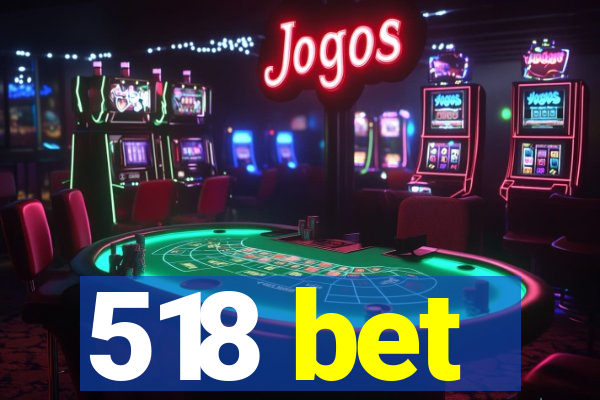 518 bet